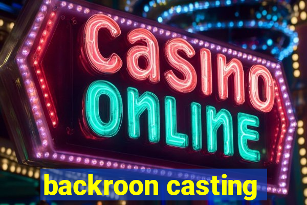 backroon casting